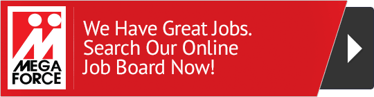 MegaForce_HZ_We Have Great Jobs. Search Our Online Job Board Now